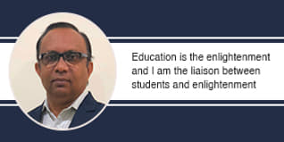 Education is the enlightenment and I am the liaison between students and enlightenment